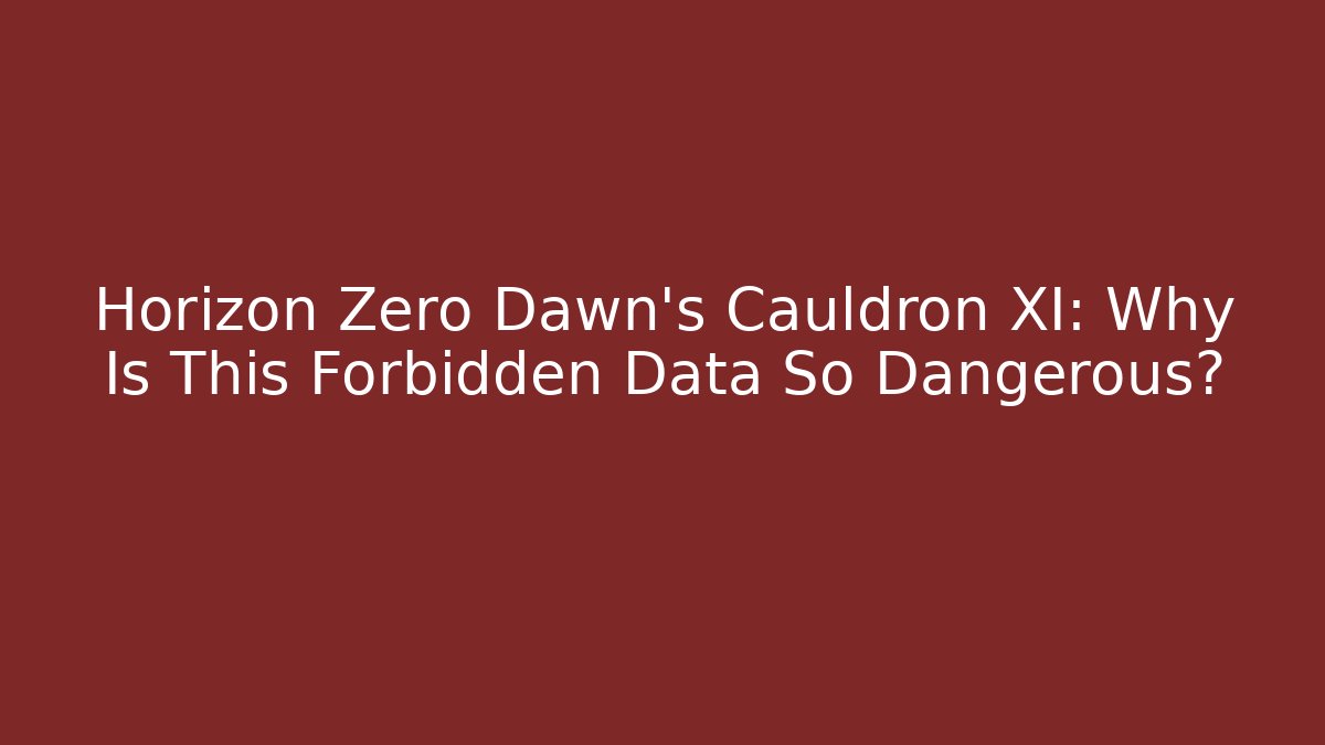 Horizon Zero Dawn’s Cauldron XI: Why Is This Forbidden Data So Dangerous?