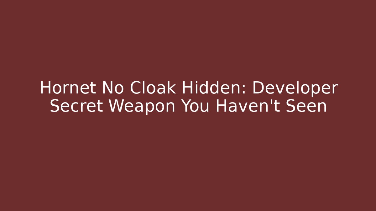 Hornet No Cloak Hidden: Developer Secret Weapon You Haven’t Seen