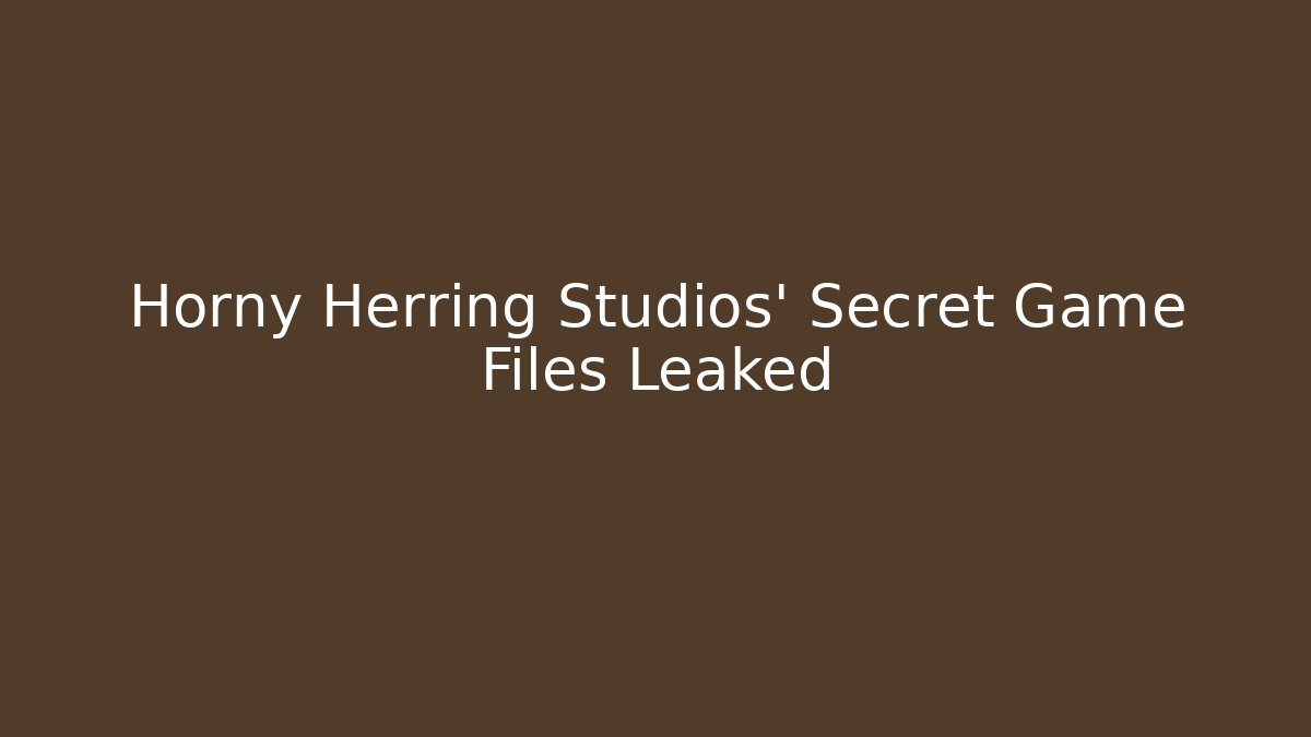 Horny Herring Studios' Secret Game Files Leaked