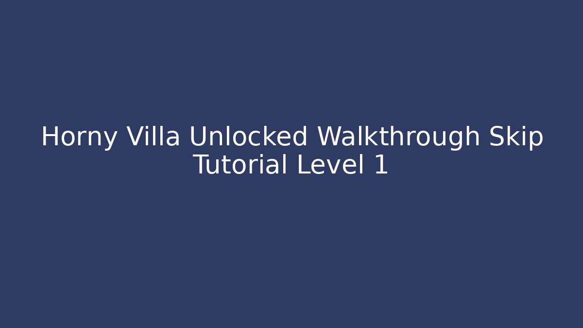 Horny Villa Unlocked Walkthrough Skip Tutorial Level 1 - Critter Realm