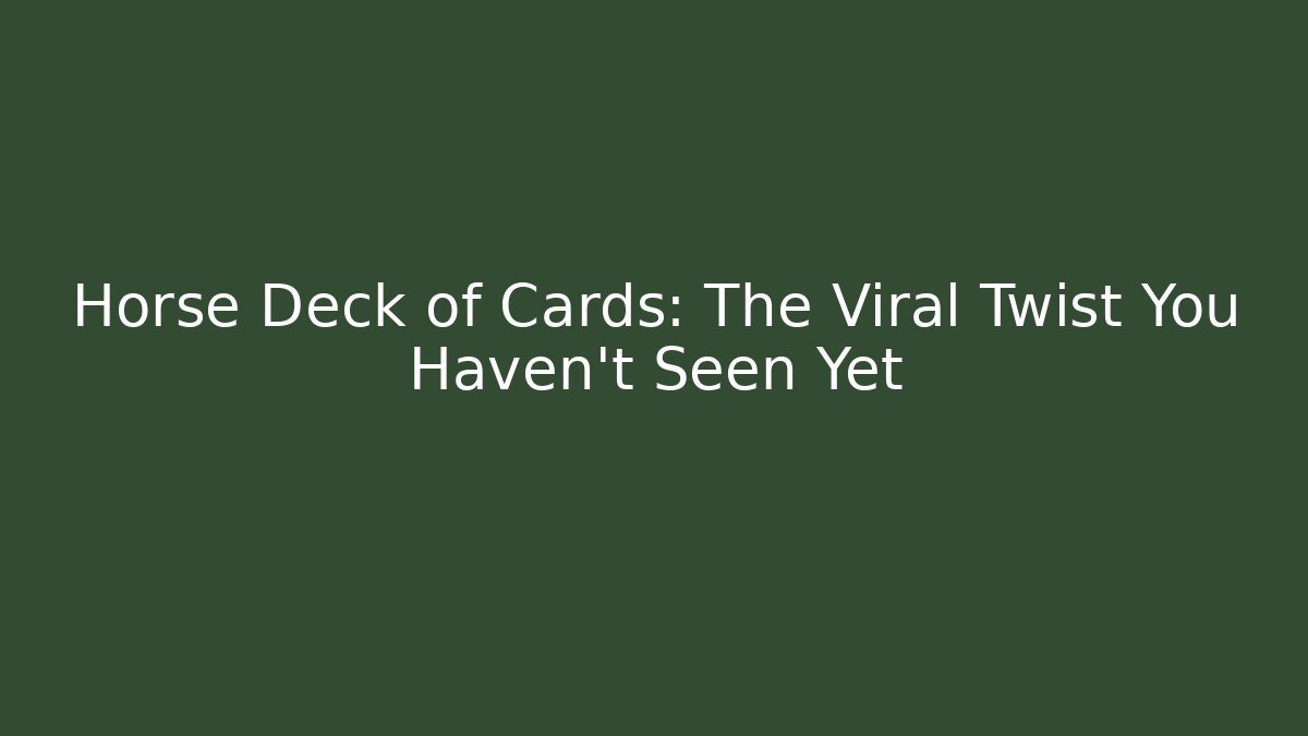 Horse Deck of Cards: The Viral Twist You Haven't Seen Yet