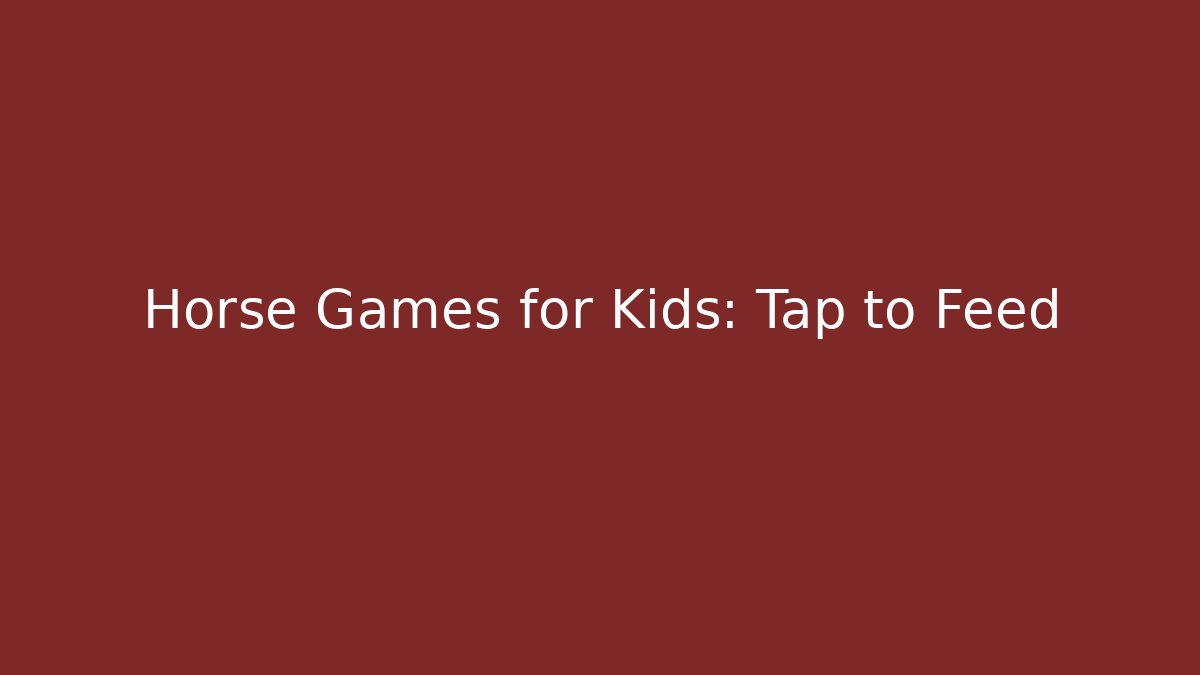 Horse Games for Kids: Tap to Feed