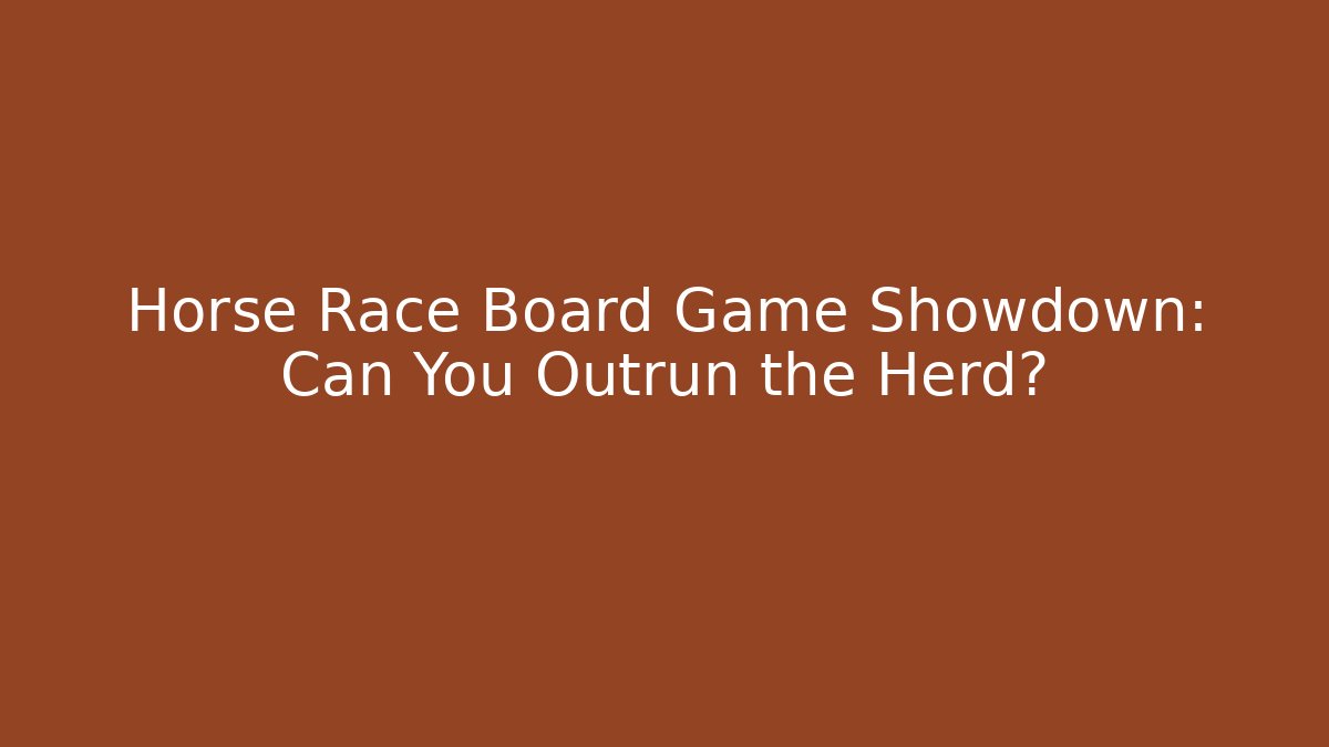 Horse Race Board Game Showdown: Can You Outrun the Herd?