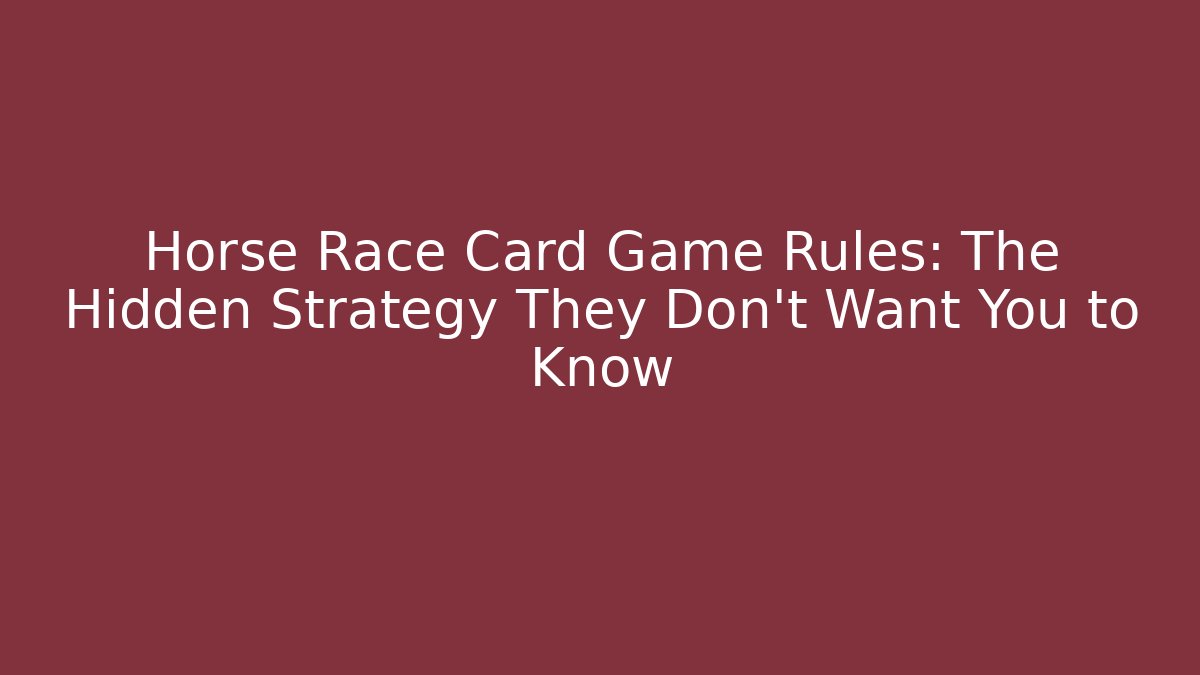 Horse Race Card Game Rules: The Hidden Strategy They Don't Want You to Know