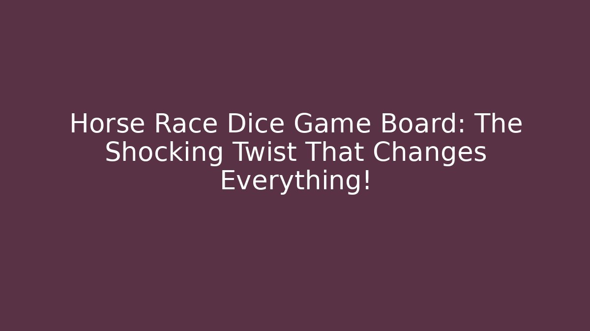 Horse Race Dice Game Board: The Shocking Twist That Changes Everything! - Critter Realm