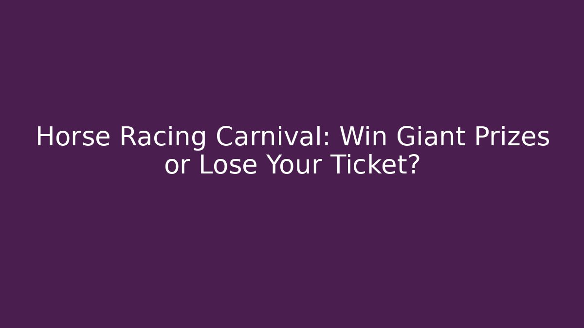Horse Racing Carnival: Win Giant Prizes or Lose Your Ticket? - Critter Realm
