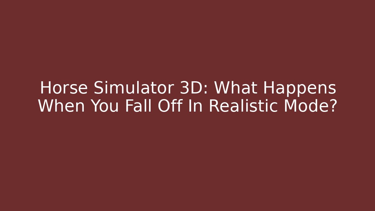 Horse Simulator 3D: What Happens When You Fall Off In Realistic Mode? - Critter Realm
