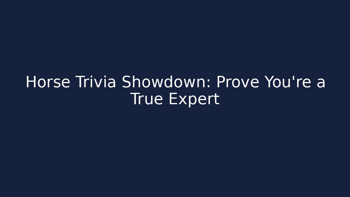Horse Trivia Showdown: Prove You're a True Expert