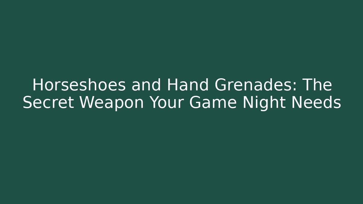 Horseshoes and Hand Grenades: The Secret Weapon Your Game Night Needs - Critter Realm