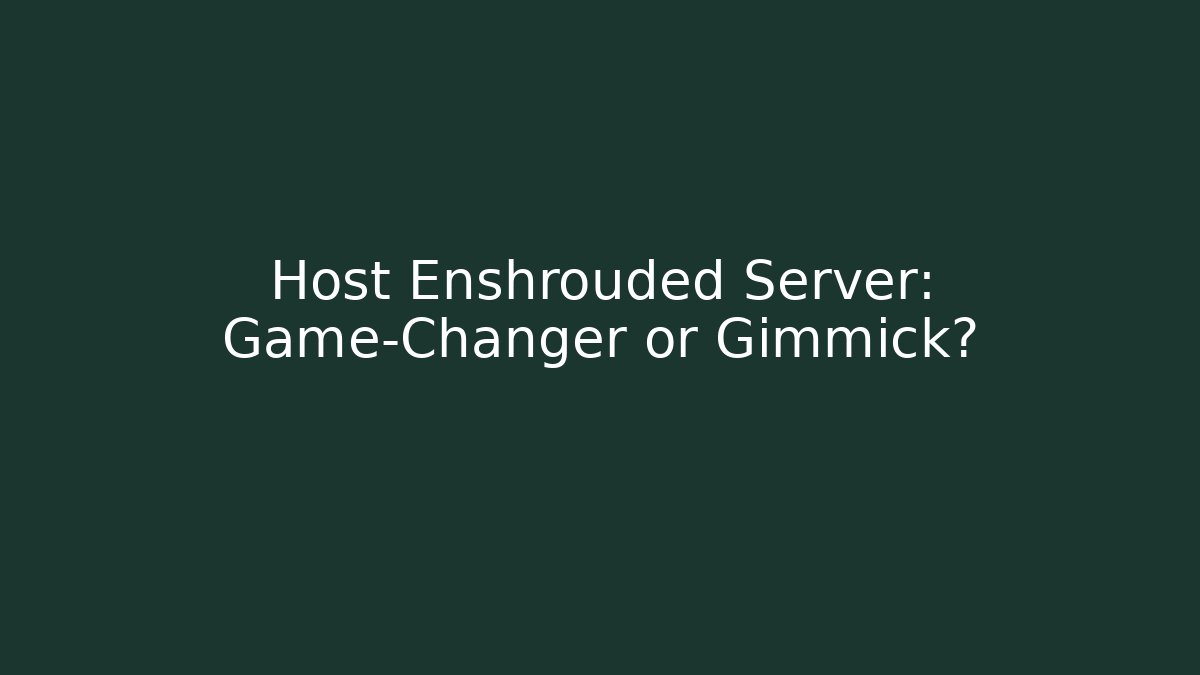 Host Enshrouded Server: Game-Changer or Gimmick? - Critter Realm