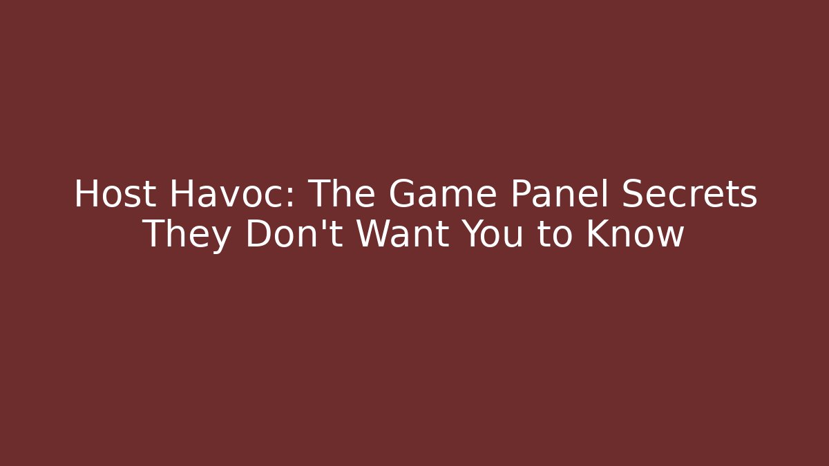 Host Havoc: The Game Panel Secrets They Don't Want You to Know