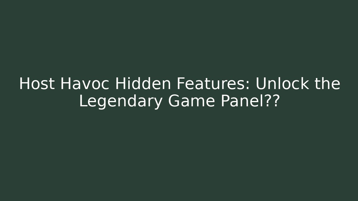 Host Havoc Hidden Features: Unlock the Legendary Game Panel秘籍