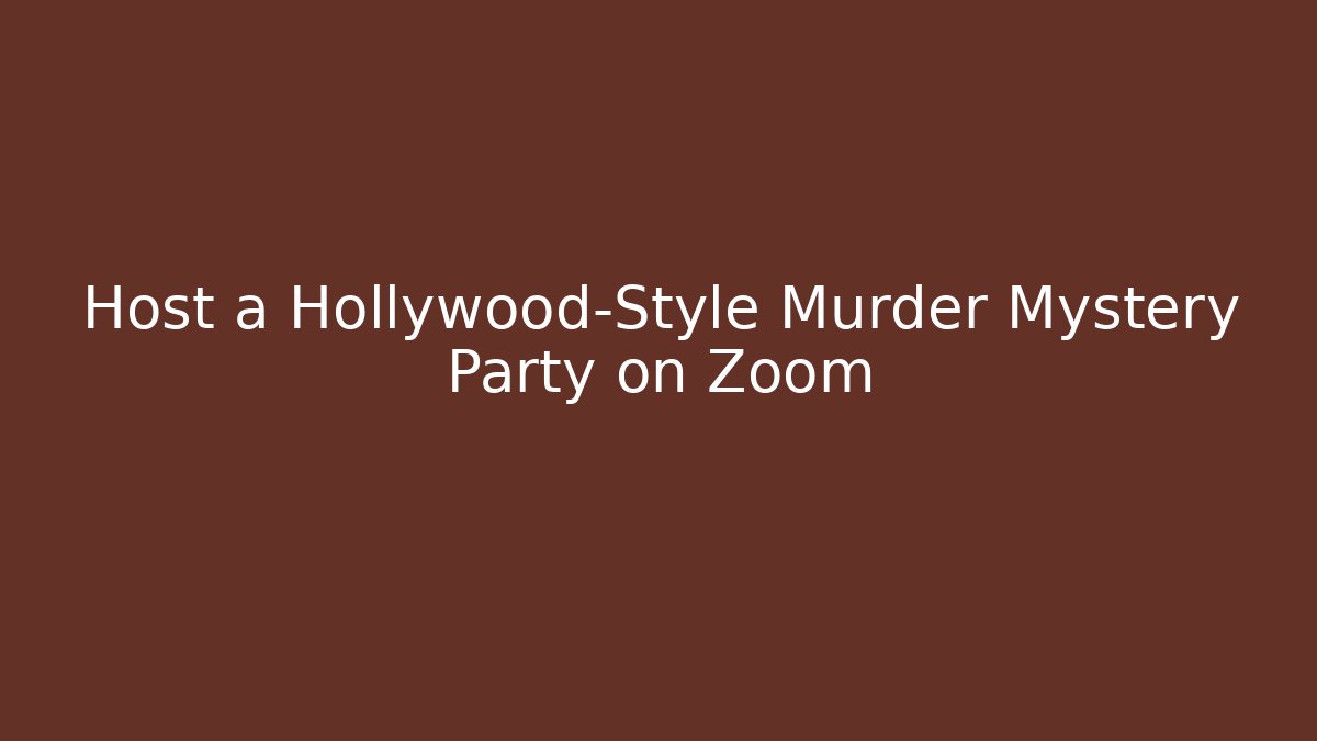Host a Hollywood-Style Murder Mystery Party on Zoom