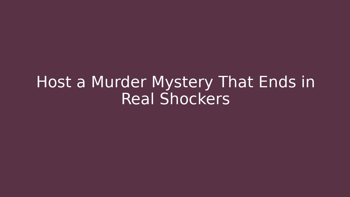 Host a Murder Mystery That Ends in Real Shockers