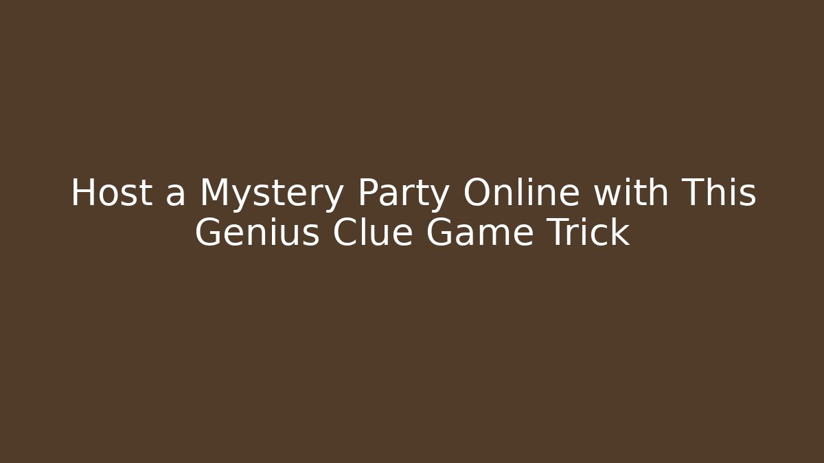 Host a Mystery Party Online with This Genius Clue Game Trick