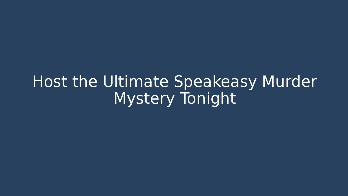 Host the Ultimate Speakeasy Murder Mystery Tonight
