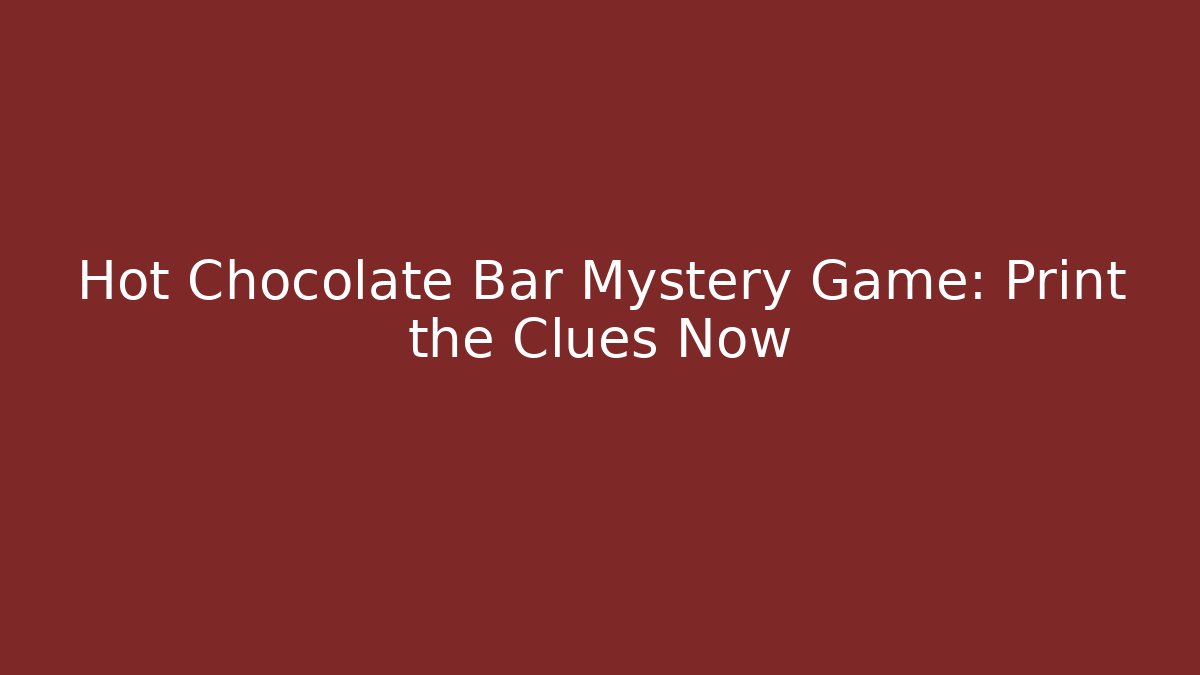 Hot Chocolate Bar Mystery Game: Print the Clues Now