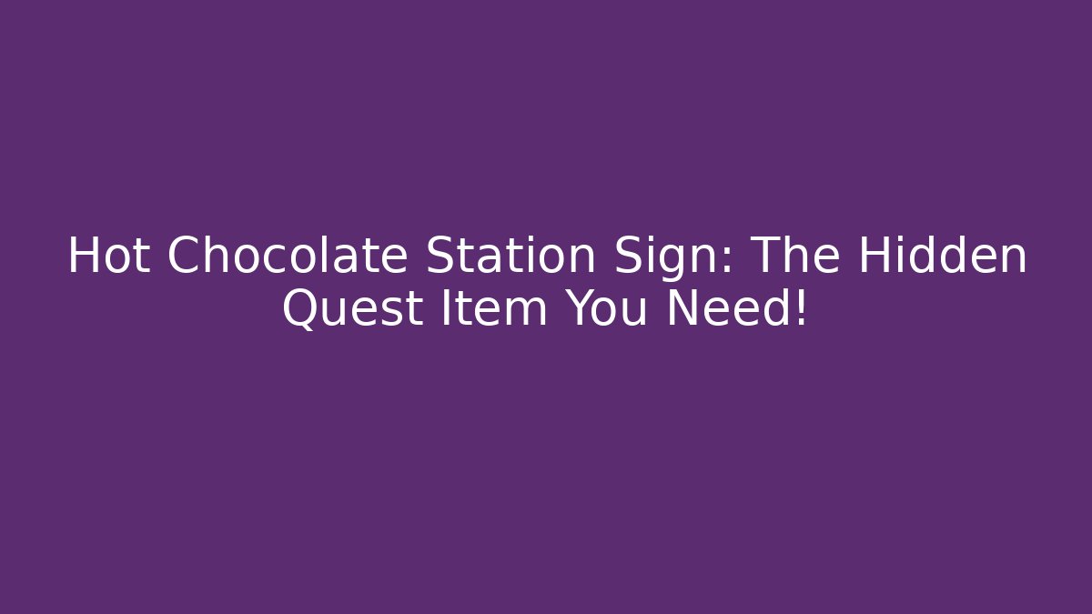 Hot Chocolate Station Sign: The Hidden Quest Item You Need! - Critter Realm