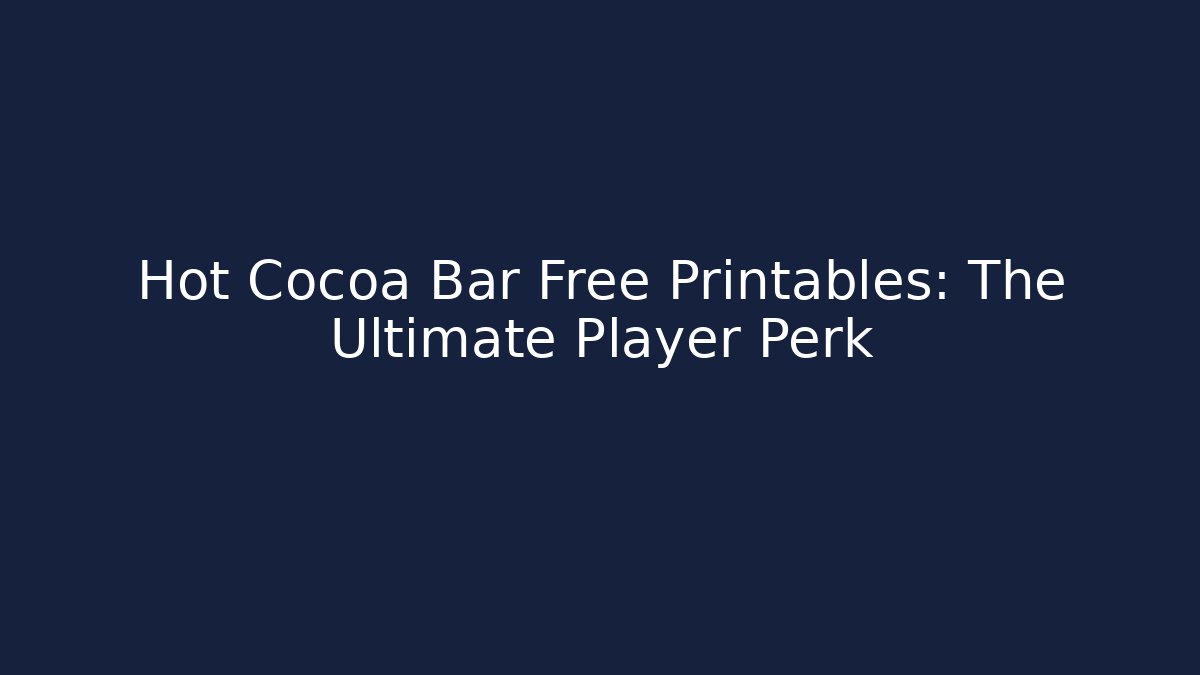 Hot Cocoa Bar Free Printables: The Ultimate Player Perk - Critter Realm