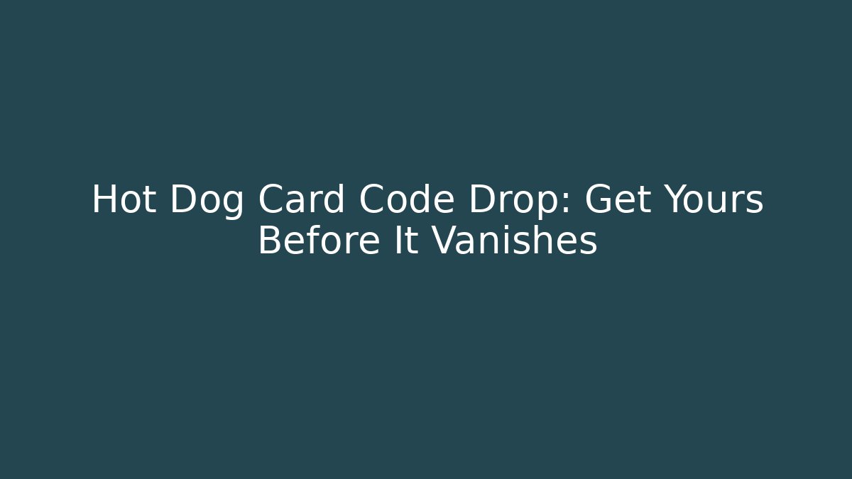 Hot Dog Card Code Drop: Get Yours Before It Vanishes