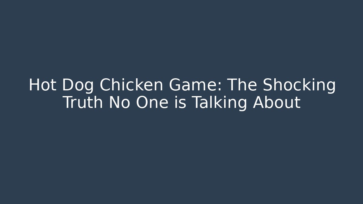Hot Dog Chicken Game: The Shocking Truth No One is Talking About