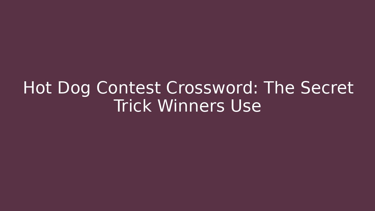 Hot Dog Contest Crossword: The Secret Trick Winners Use - Critter Realm