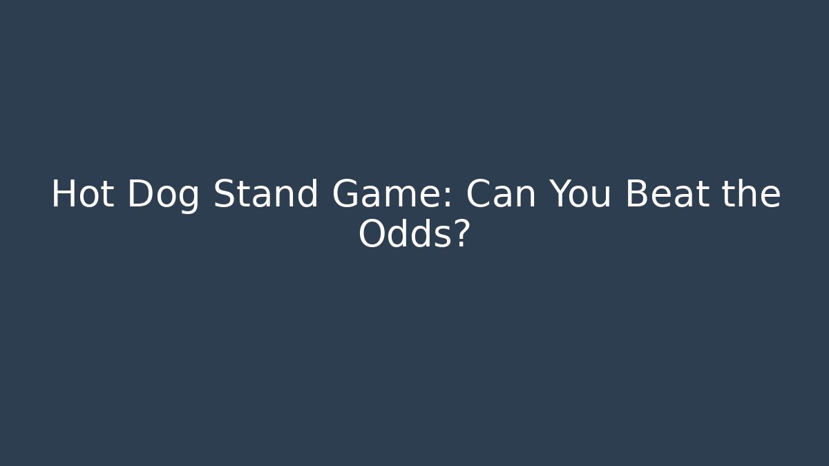 Hot Dog Stand Game: Can You Beat the Odds?