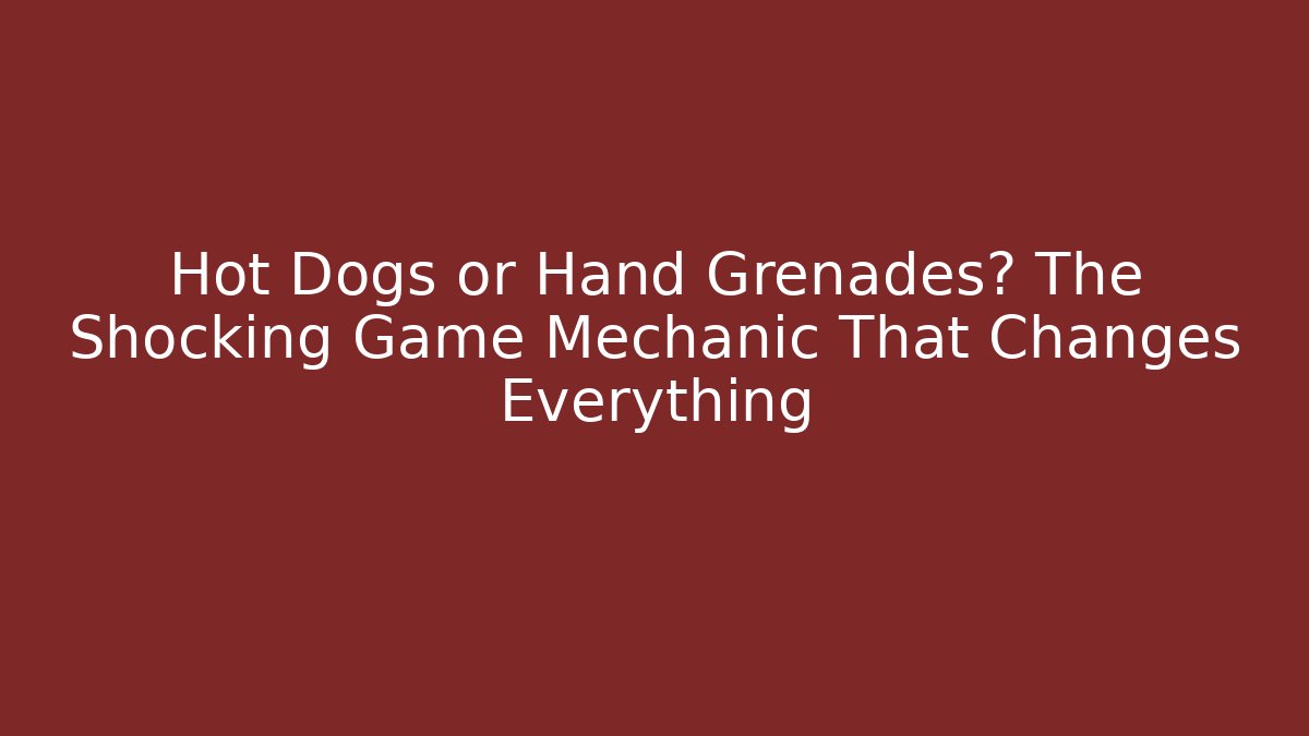 Hot Dogs or Hand Grenades? The Shocking Game Mechanic That Changes Everything - Critter Realm