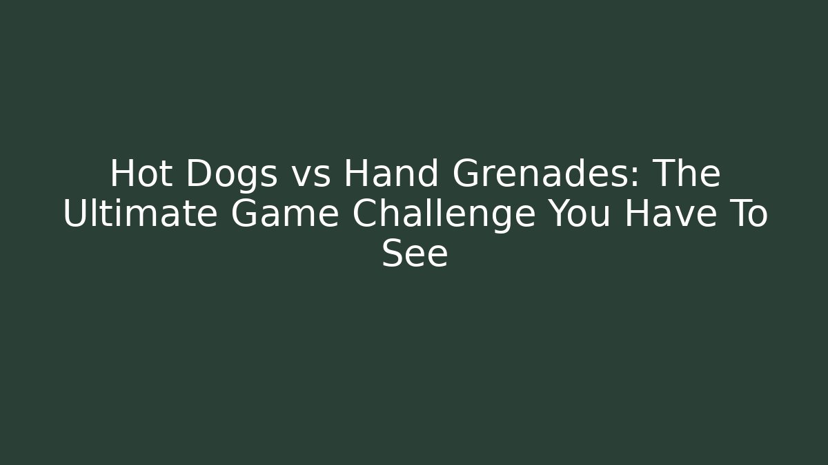 Hot Dogs vs Hand Grenades: The Ultimate Game Challenge You Have To See