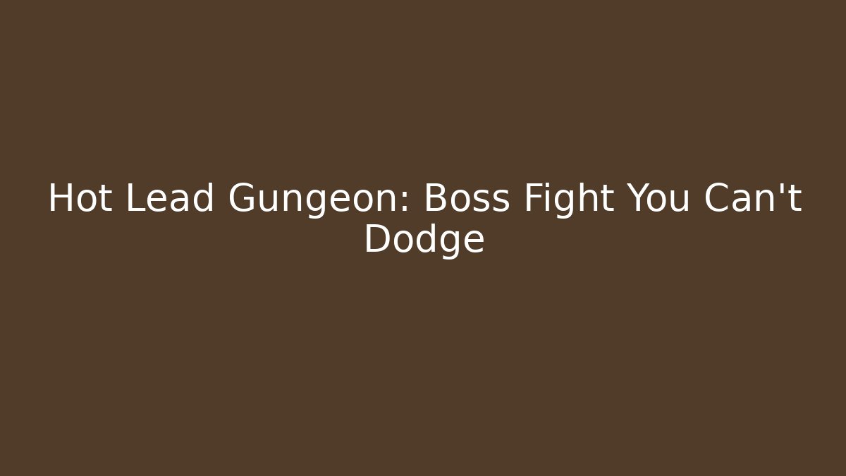 Hot Lead Gungeon: Boss Fight You Can't Dodge
