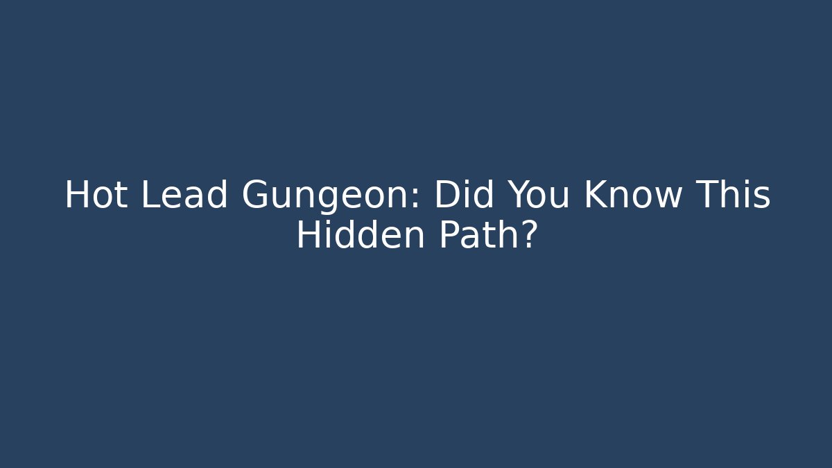 Hot Lead Gungeon: Did You Know This Hidden Path?