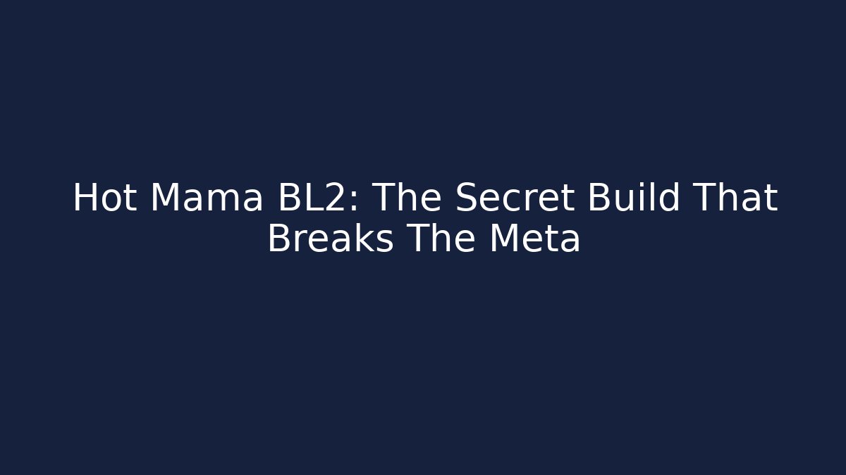 Hot Mama BL2: The Secret Build That Breaks The Meta