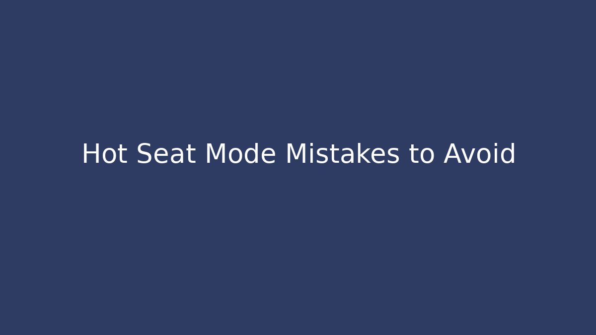 Hot Seat Mode Mistakes to Avoid - Critter Realm