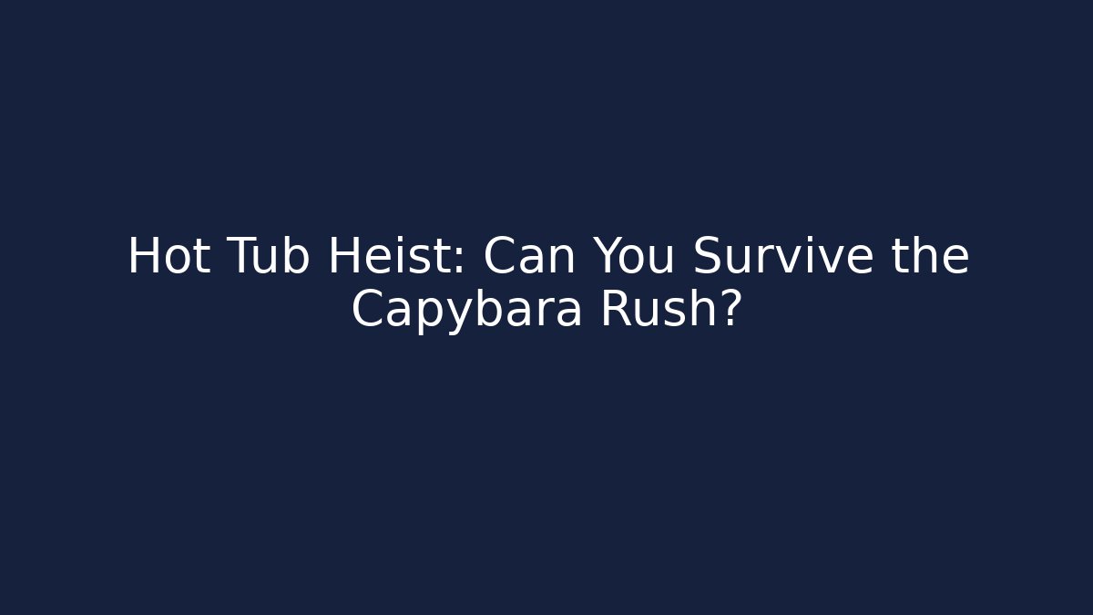 Hot Tub Heist: Can You Survive the Capybara Rush?