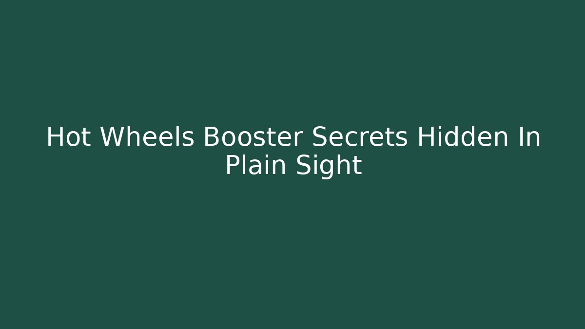 Hot Wheels Booster Secrets Hidden In Plain Sight