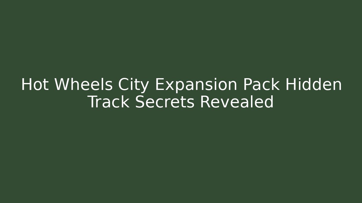 Hot Wheels City Expansion Pack Hidden Track Secrets Revealed - Critter Realm
