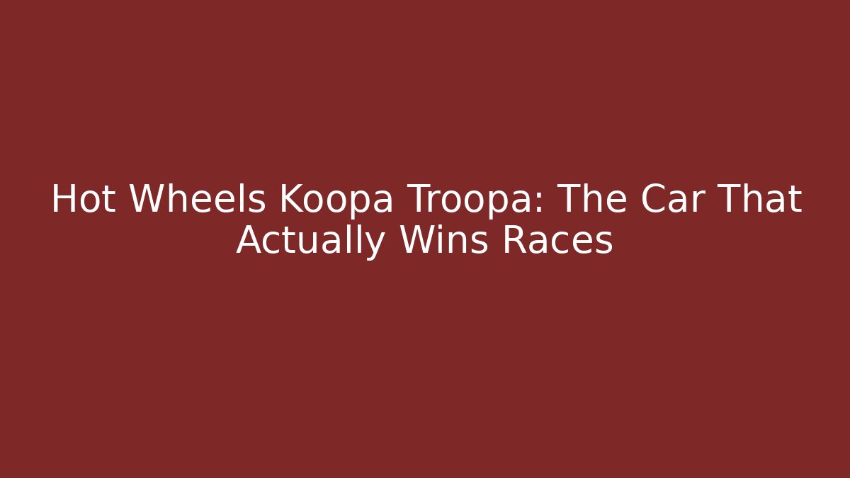 Hot Wheels Koopa Troopa: The Car That Actually Wins Races