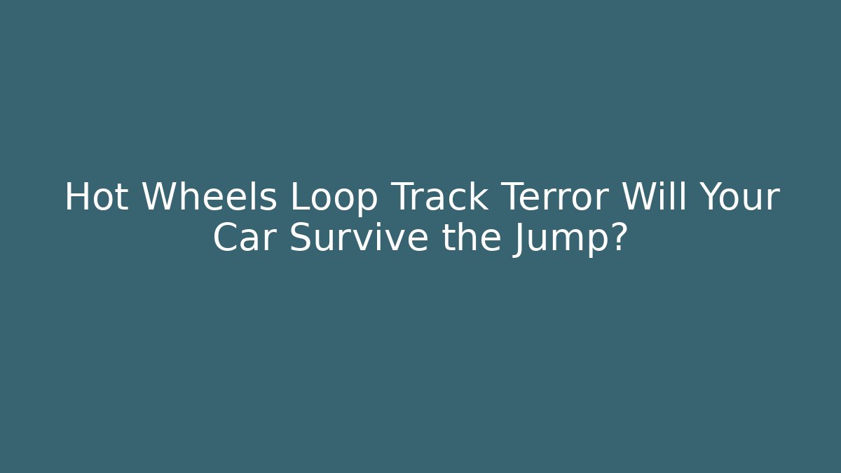 Hot Wheels Loop Track Terror Will Your Car Survive the Jump?