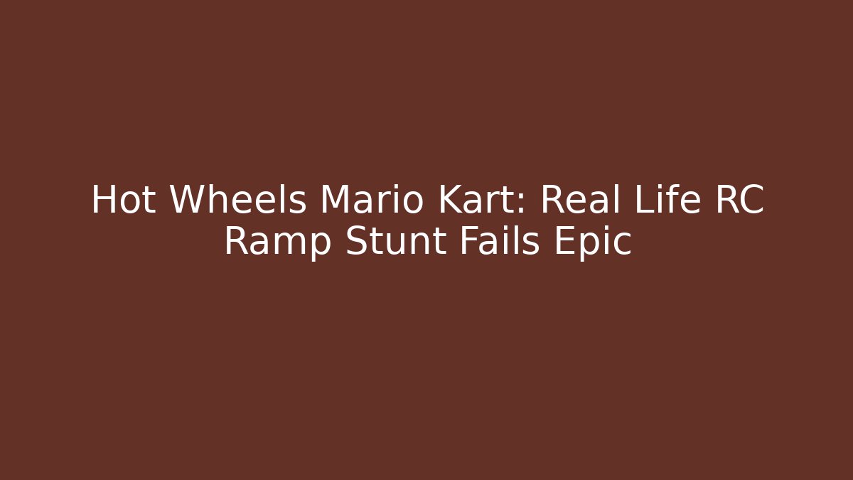 Hot Wheels Mario Kart: Real Life RC Ramp Stunt Fails Epic