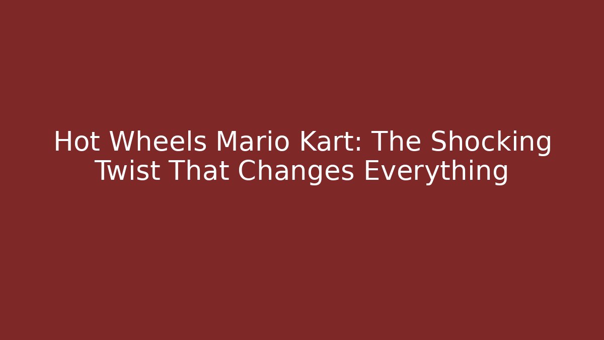 Hot Wheels Mario Kart: The Shocking Twist That Changes Everything - Critter Realm