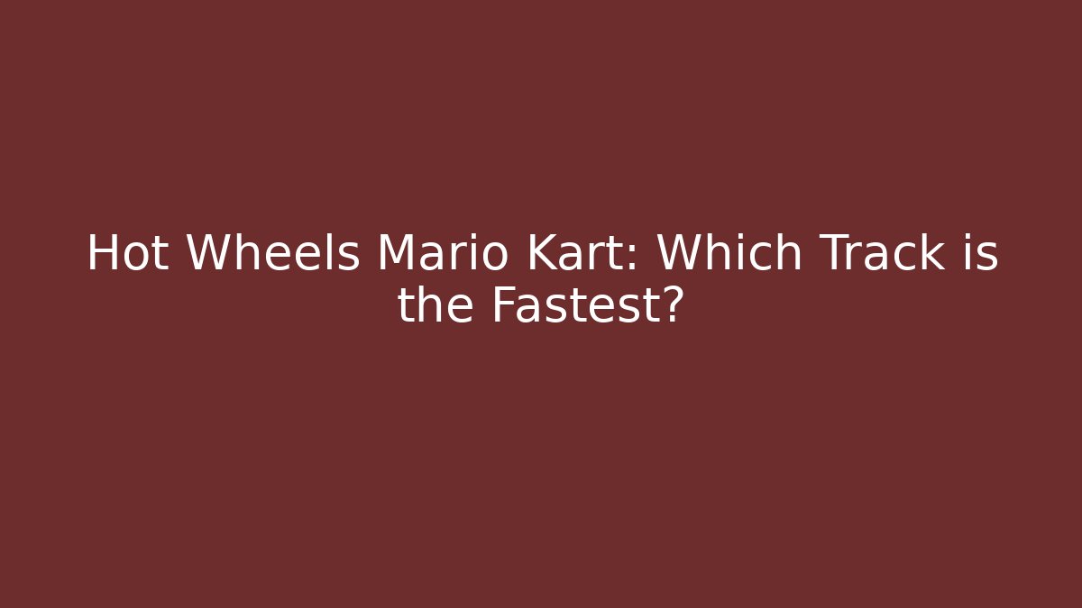 Hot Wheels Mario Kart: Which Track is the Fastest? - Critter Realm