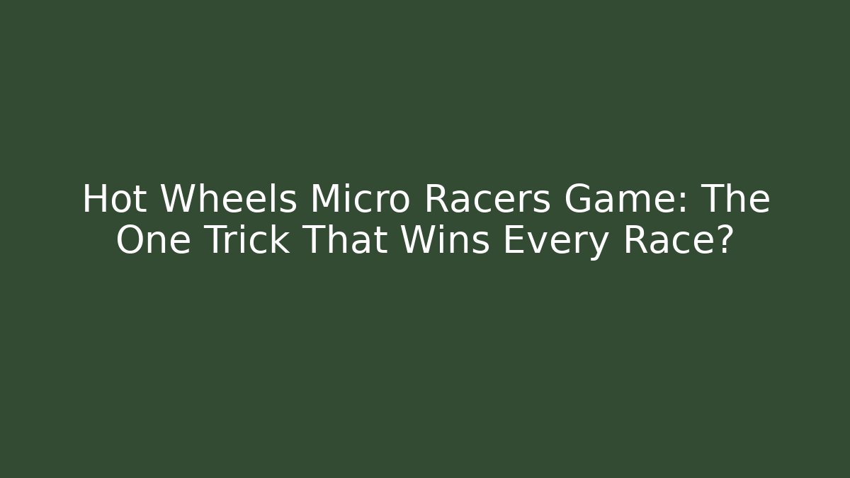 Hot Wheels Micro Racers Game: The One Trick That Wins Every Race? - Critter Realm