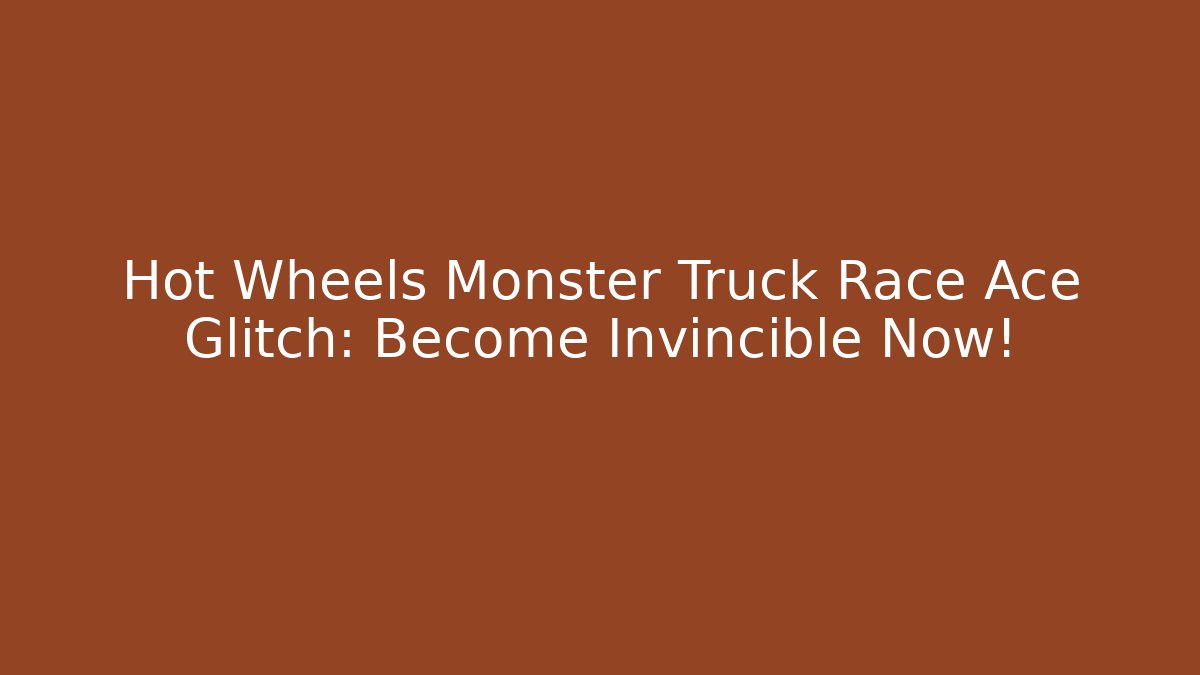Hot Wheels Monster Truck Race Ace Glitch: Become Invincible Now!