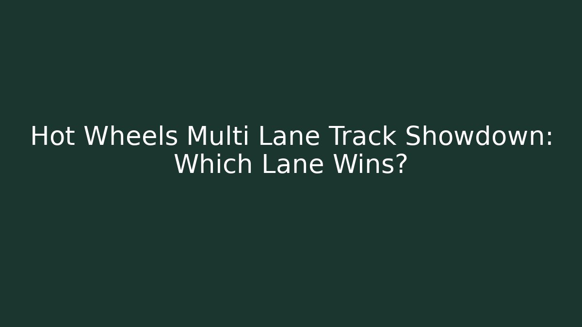Hot Wheels Multi Lane Track Showdown: Which Lane Wins?