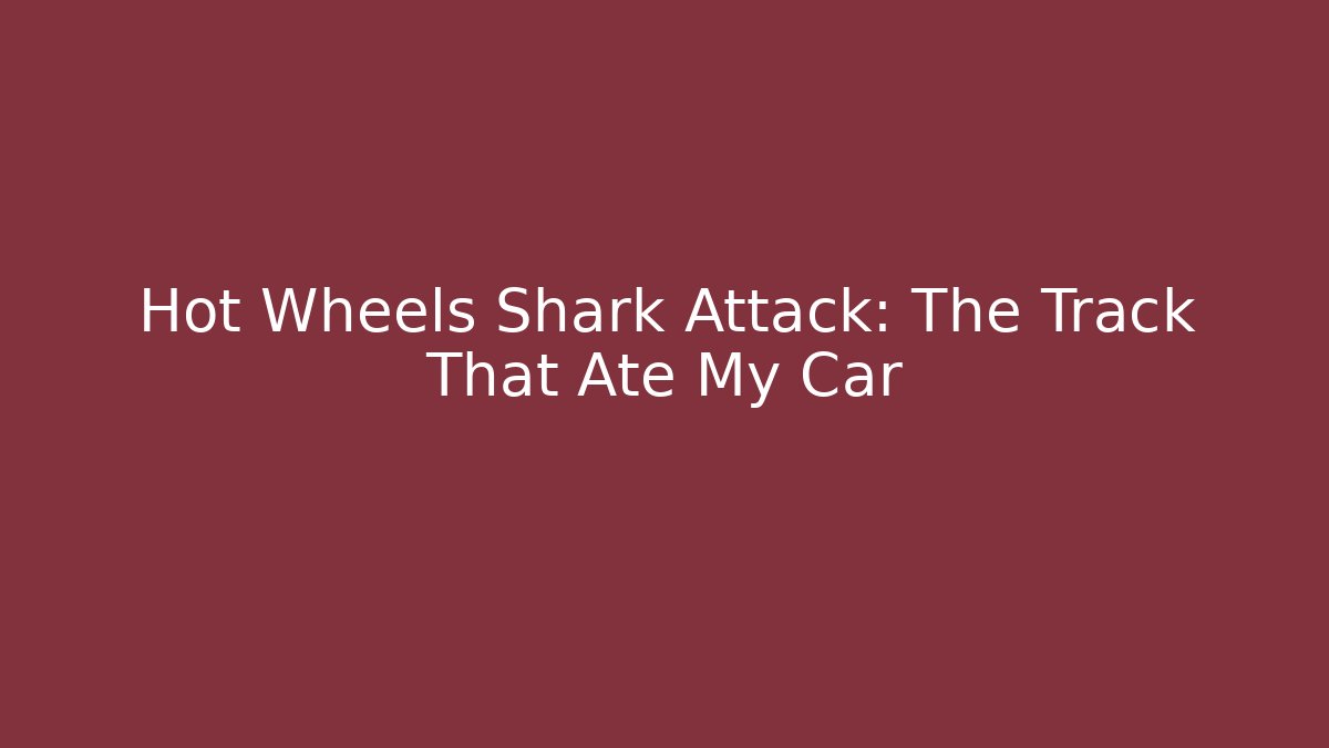 Hot Wheels Shark Attack: The Track That Ate My Car