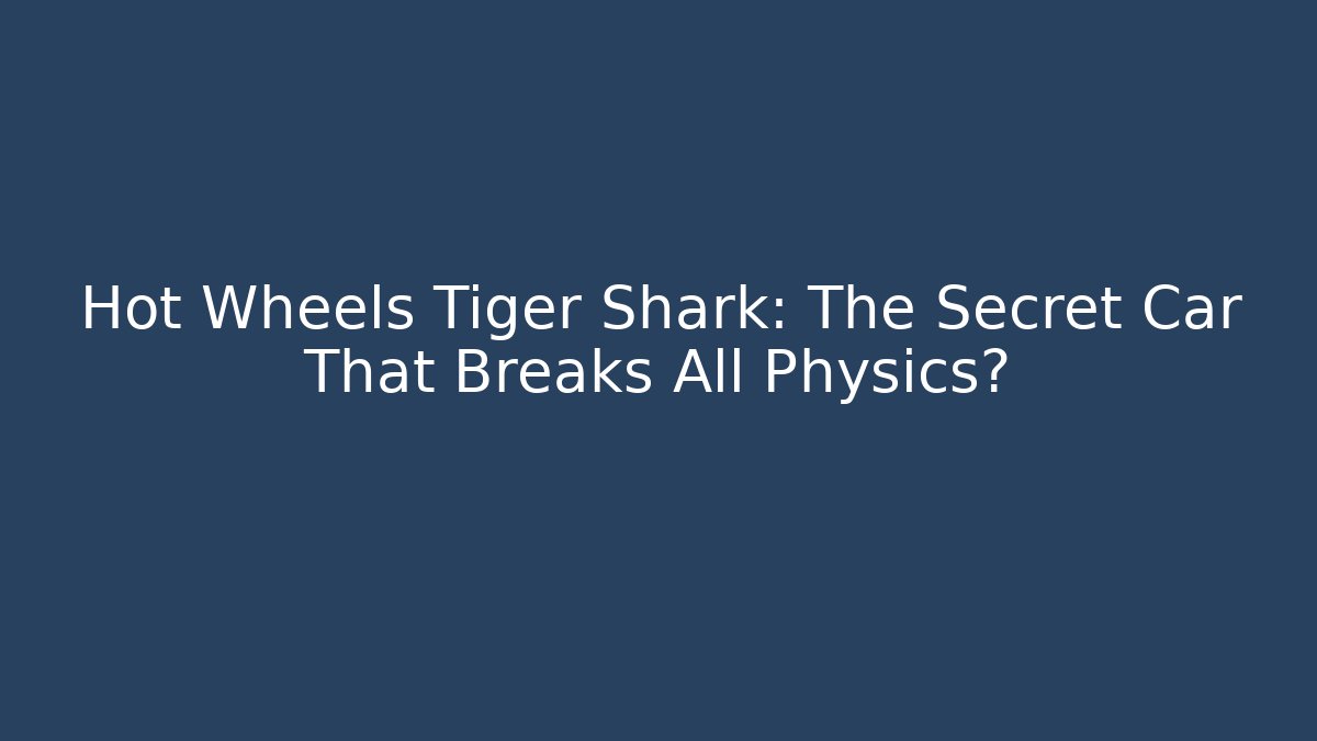 Hot Wheels Tiger Shark: The Secret Car That Breaks All Physics?