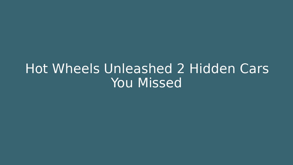 Hot Wheels Unleashed 2 Hidden Cars You Missed - Critter Realm