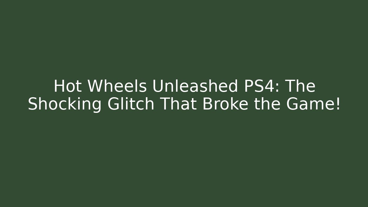 Hot Wheels Unleashed PS4: The Shocking Glitch That Broke the Game! - Critter Realm