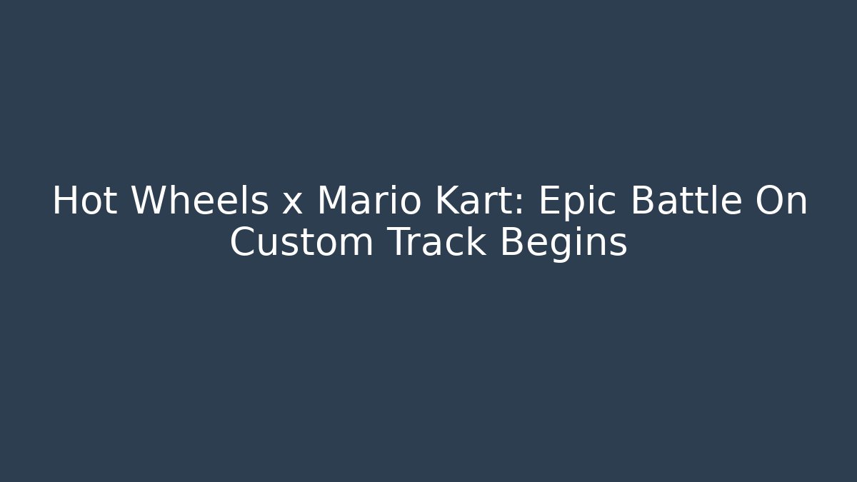 Hot Wheels x Mario Kart: Epic Battle On Custom Track Begins