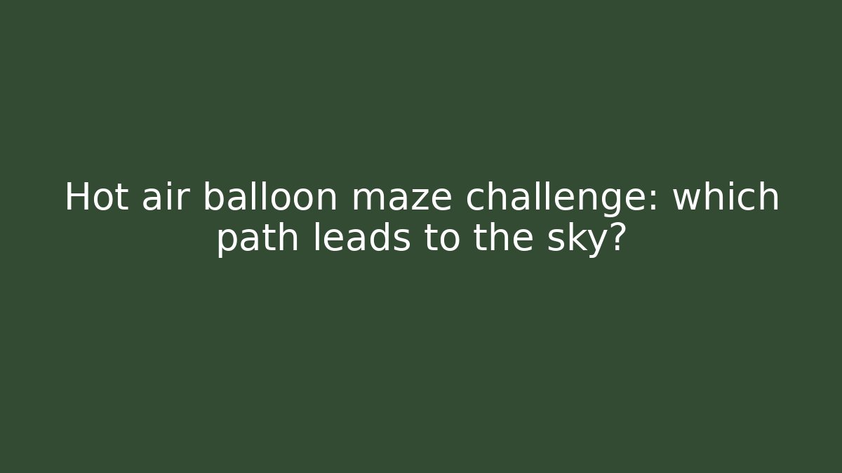 Hot air balloon maze challenge: which path leads to the sky?